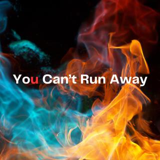 You can't run away.