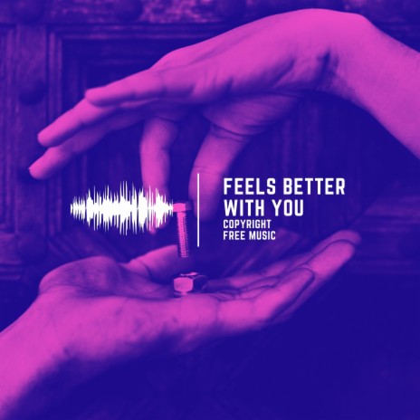 Feels Better With You | Boomplay Music