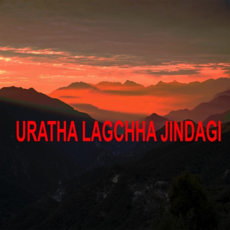 URATHA LAGCHHA JINDAGI ft. LOK BC | Boomplay Music