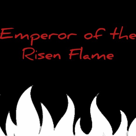 Emperor of the Risen Flame | Boomplay Music