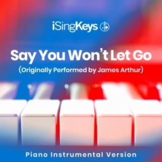 Say You Won’t Let Go (Originally Performed by James Arthur) (Piano Instrumental Version)