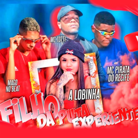 Filho da Puta Experiente ft. Mc Pirata do Recife, A Lobinha & Mago no Beat | Boomplay Music