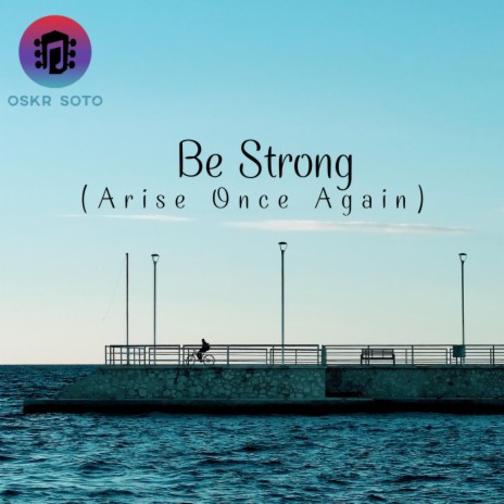 Be Strong (Arise Once Again) | Boomplay Music