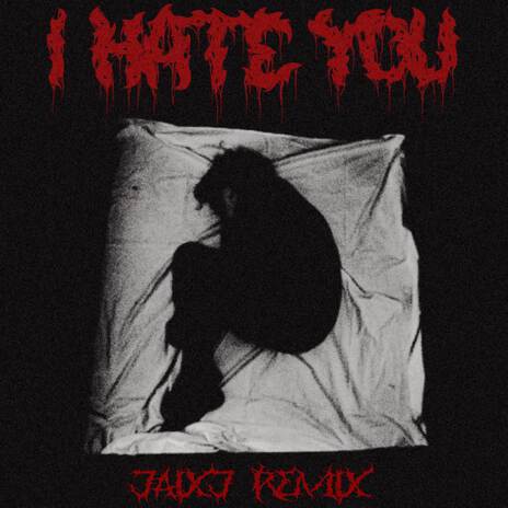 i hate you (jaixj remix) ft. jaixj | Boomplay Music