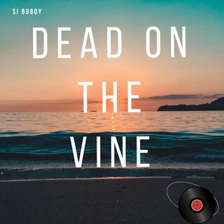 Dead On The Vine