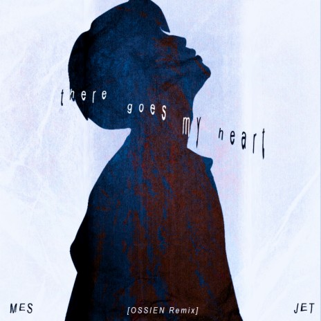 THERE GOES MY HEART (OSSIEN Remix) ft. OSSIEN & JET