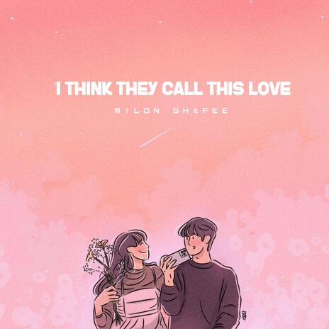 I THINK THEY CALL THIS LOVE | Boomplay Music