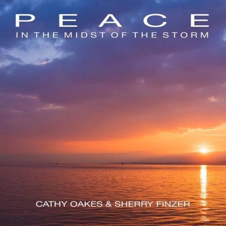 Peace in the Midst of the Storm ft. Cathy Oakes | Boomplay Music