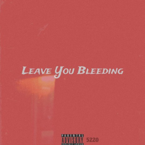 Leave You Bleeding | Boomplay Music