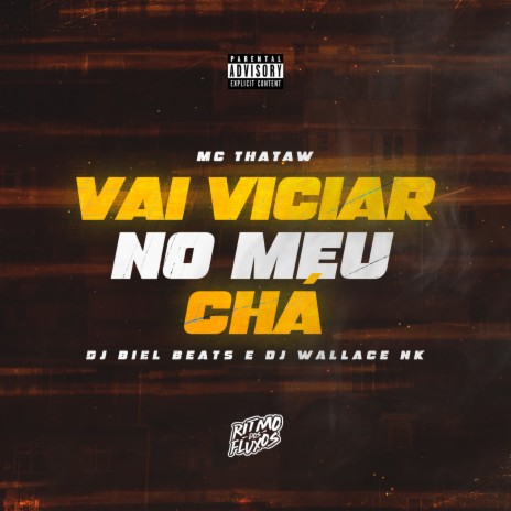 Vai Viciar No Meu Chá ft. DJ Wallace NK & DJ Biel Beats | Boomplay Music