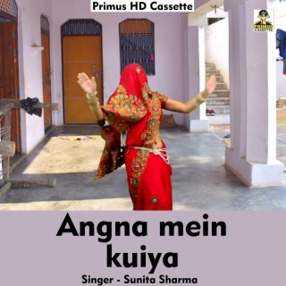 Angna mein kuiya