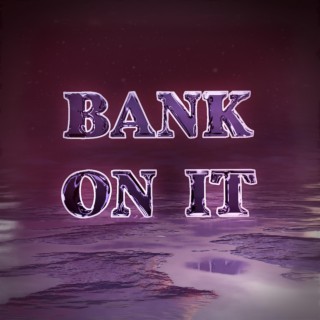 Bank on It lyrics | Boomplay Music