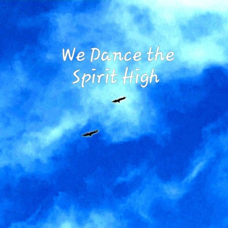 We Dance the Spirit High | Boomplay Music