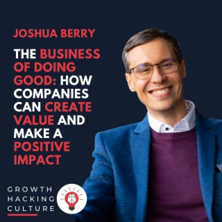 Joshua Berry on How Companies Can Create Value and Make a Positive Impact