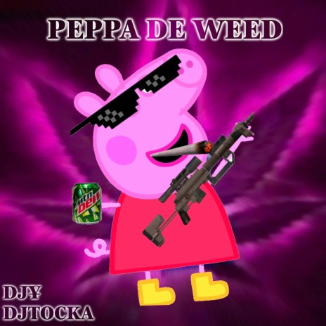 PEPPA DE WEED ft. DJTocka | Boomplay Music