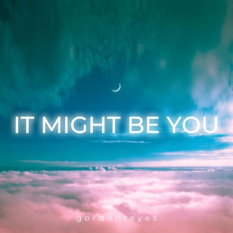 It Might Be You | Boomplay Music