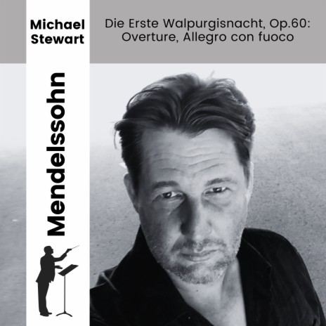 Felix Mendelssohn-Bartholdy, Die Erste Walpurgisnacht, cantata for chorus and orchestra, Op.60 1.Overture, Allegro con fuoco.wav ft. Michael Stewart | Boomplay Music