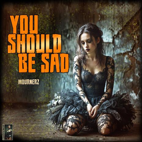 You Should Be Sad | Boomplay Music