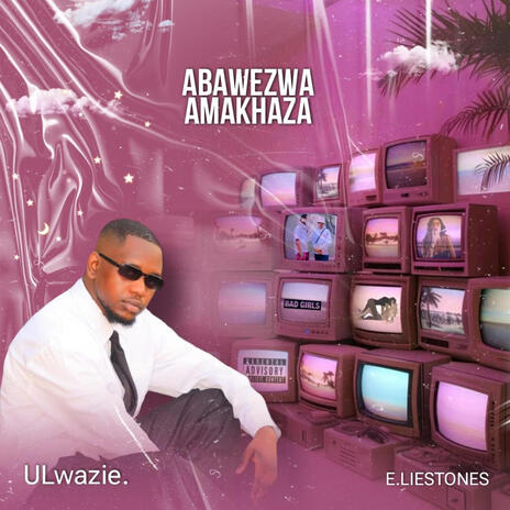 Abawezwa Amakhaza ft. E.LIESTONES | Boomplay Music