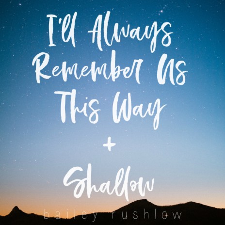 I'll Always Remember Us This Way / Shallow (From A Star is Born) | Boomplay Music