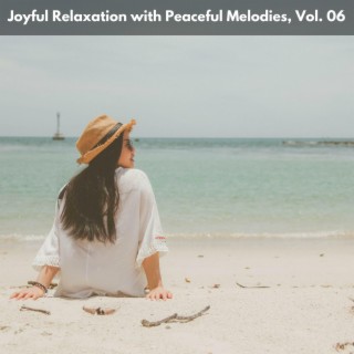 Joyful Relaxation with Peaceful Melodies, Vol. 06