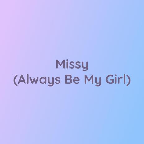 Missy (Always Be My Girl) | Boomplay Music