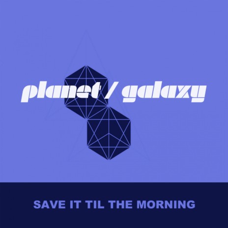 Save It Til The Morning (Planet Galaxy Dub)