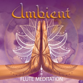 Ambient Flute Meditation: NAMASTE Music