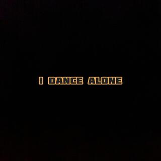 I dance alone