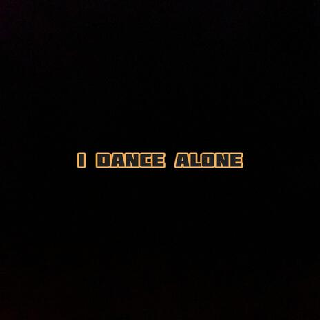 I dance alone