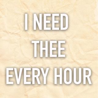 I Need Thee Every Hour