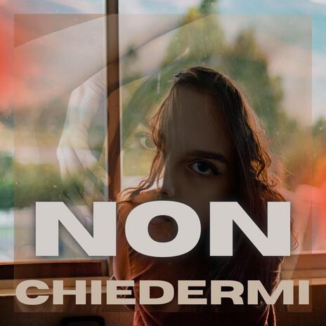 Non chiedermi | Boomplay Music