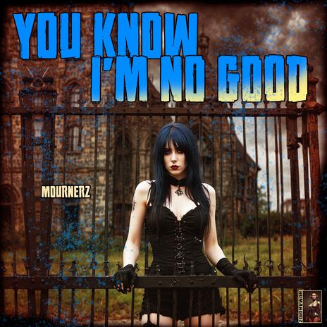 You Know I'm No Good | Boomplay Music