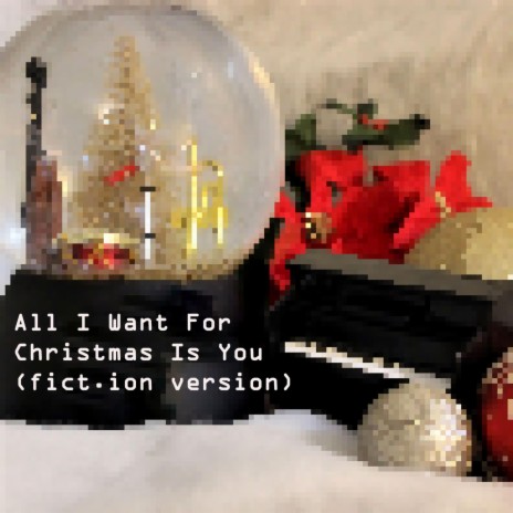 All I Want For Christmas Is You (fict.ion version) ft. fict.ion | Boomplay Music