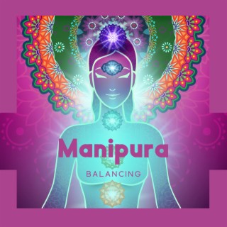 Manipura Balancing: Rebuild Your Confidence, Boost Your Self-Esteem, Stay In Control of Your Life