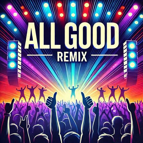 All Good (REMIX) | Boomplay Music