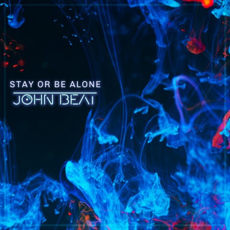 Stay Or Be Alone | Boomplay Music