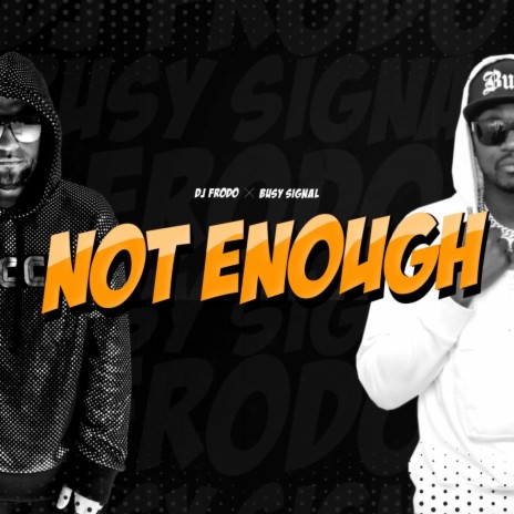 Not Enough ft. DJ. Frodo | Boomplay Music