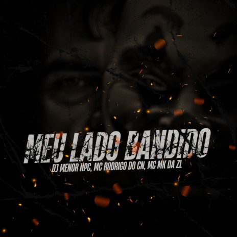 Meu Lado Bandido ft. Mc MK da ZL & Dj Menor Npc | Boomplay Music