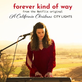 Forever Kind of Way (From the Netflix Original A California Christmas: City Lights) lyrics | Boomplay Music