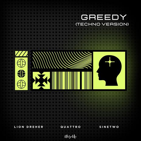 Greedy (Techno Version) ft. QUATTRO & SineTwo | Boomplay Music