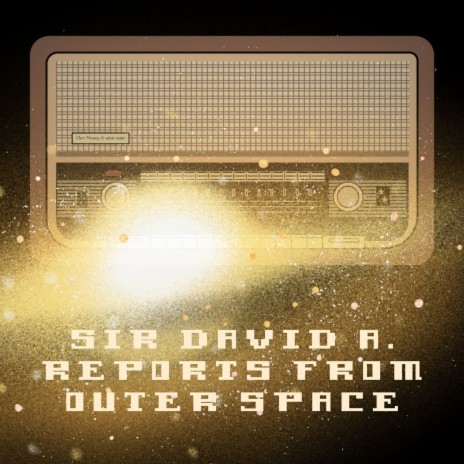 Sir David A. Reports From Outer Space ft. saint rumi | Boomplay Music