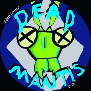 DEAD MANTIS (Finn's Demos)