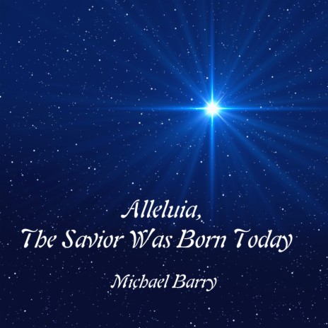 Alleluia, The Savior Was Born Today | Boomplay Music