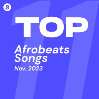 Top Afrobeats Songs November 2023