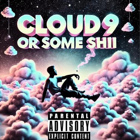 Cloud 9 Or Some Shii | Boomplay Music