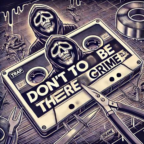 Don't to be there Grime | Boomplay Music