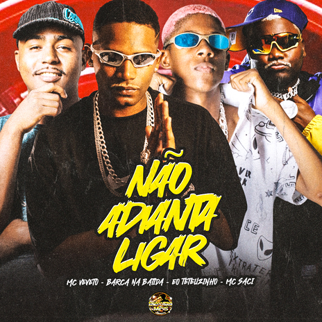 Não Adianta Ligar ft. MC Veveto, EO Teteuzinho & MC Saci | Boomplay Music