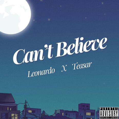 Can't Believe ft. Teasar | Boomplay Music