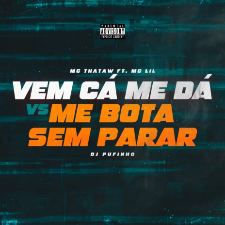 Vem Cá Me Dá ft. MC Lil & DJ Pufinho | Boomplay Music